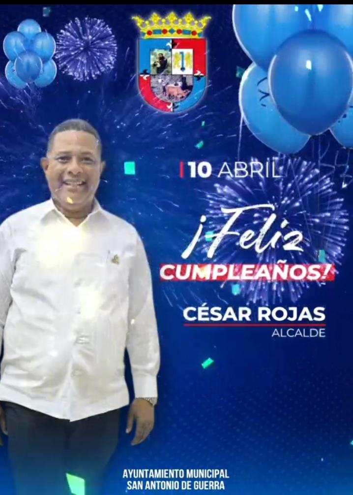 FELIZ CUMPLEAÑO ALCALDE CESAR ROJAS.